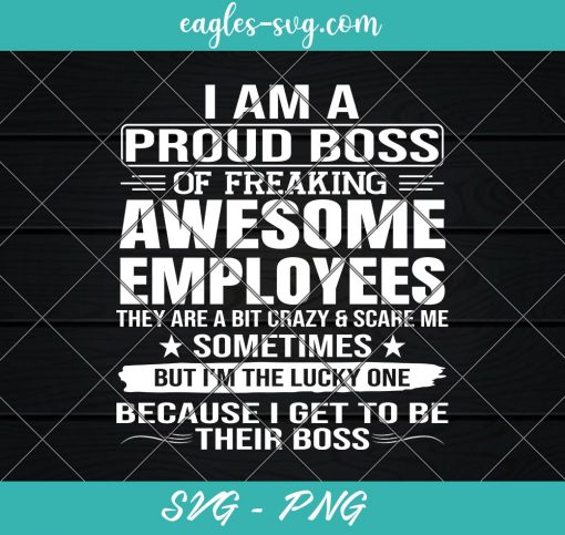 I Am A Proud Boss Of Freaking Awesome Employees Svg, Cut Files for Cricut & Silhouette, Png