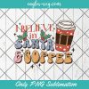 I Believe in Santa and Coffee Png, Christmas and Coffee Png Sublimation, Christmas Png Sublimation Design