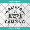 I'd rather be camping SVG, Campers Svg, Adventure Svg, Camp life Svg, Outdoors Svg, Png Silhouette