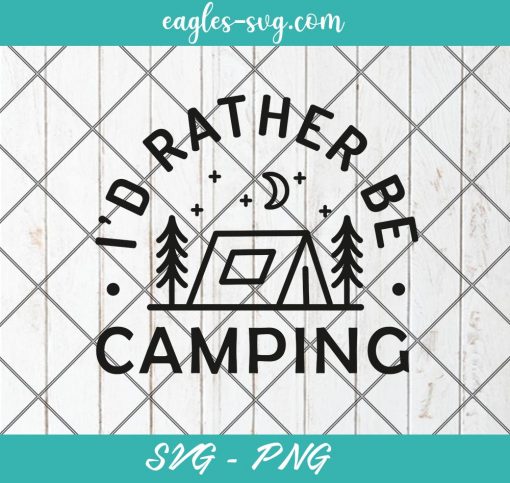 I'd rather be camping SVG, Campers Svg, Adventure Svg, Camp life Svg, Outdoors Svg, Png Silhouette