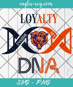 Loyalty Inside My DNA Chicago Bears Svg, Loyalty DNA Svg, Football, It’s in My DNA Svg, PNG, Cricut, Clip Art