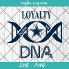 Loyalty Inside My DNA Dallas Cowboys Svg, Loyalty DNA Svg, Football, It’s in My DNA Svg, PNG, Cricut, Clip Art