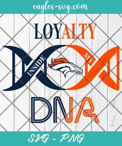 Loyalty Inside My DNA Denver Broncos Svg, Loyalty DNA Svg, Football, It’s in My DNA Svg, PNG, Cricut, Clip Art
