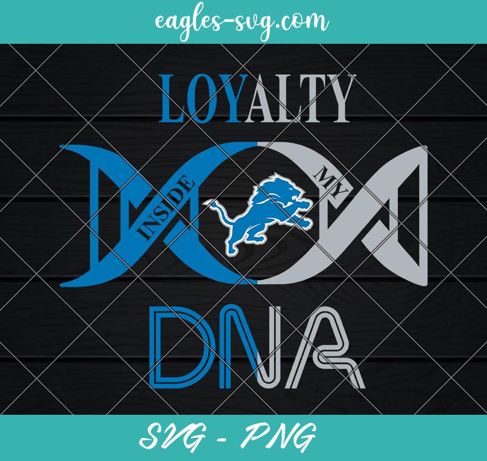 Loyalty Inside My DNA Detroit Lions Svg, Loyalty DNA Svg, Football, It’s in My DNA Svg, PNG, Cricut, Clip Art