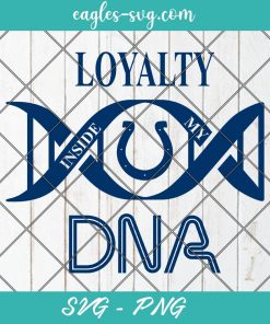 Loyalty Inside My DNA Indianapolis Colts Svg, Loyalty DNA Svg, Football, It’s in My DNA Svg, PNG, Cricut, Clip Art