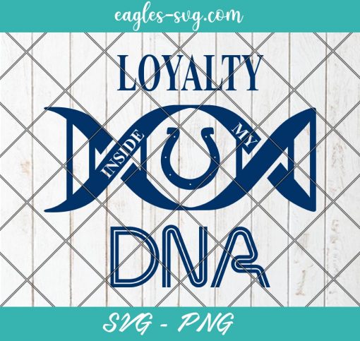 Loyalty Inside My DNA Indianapolis Colts Svg, Loyalty DNA Svg, Football, It’s in My DNA Svg, PNG, Cricut, Clip Art