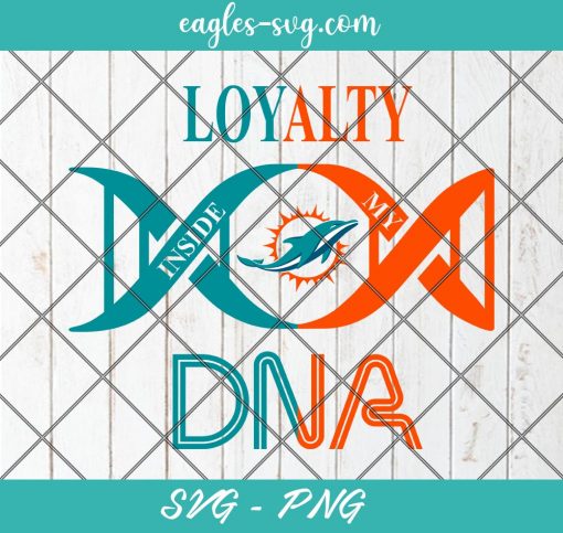 Loyalty Inside My DNA Miami Dolphins Svg, Loyalty DNA Svg, Football, It’s in My DNA Svg, PNG, Cricut, Clip Art