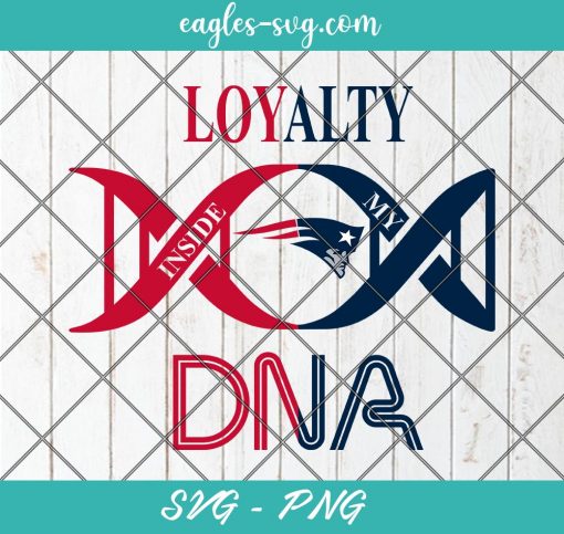 Loyalty Inside My DNA New England Patriots Svg, Loyalty DNA Svg, Football, It’s in My DNA Svg, PNG, Cricut, Clip Art