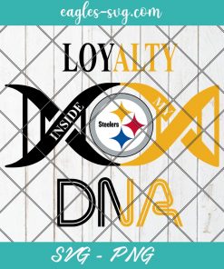 Loyalty Inside My DNA Pittsburgh Steelers Svg, Loyalty DNA Svg, Football, It’s in My DNA Svg, PNG, Cricut, Clip Art