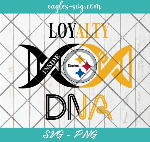 Loyalty Inside My DNA Pittsburgh Steelers Svg, Loyalty DNA Svg, Football, It’s in My DNA Svg, PNG, Cricut, Clip Art
