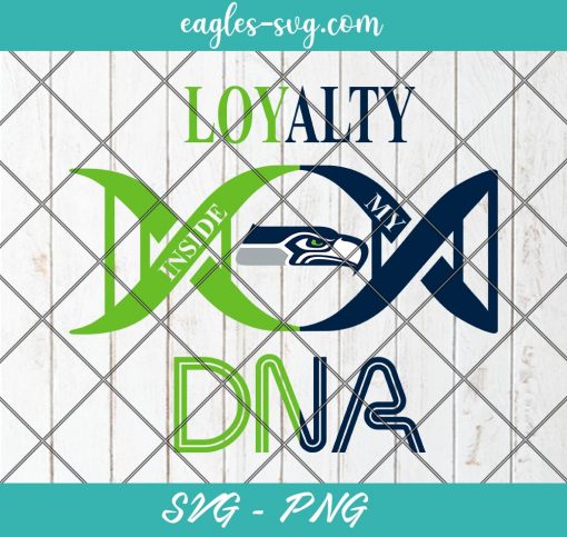 Loyalty Inside My DNA Seattle Seahawks Svg, Loyalty DNA Svg, Football, It’s in My DNA Svg, PNG, Cricut, Clip Art