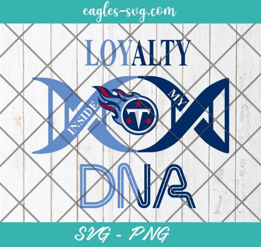 Loyalty Inside My DNA Tennessee Titans Svg, Loyalty DNA Svg, Football, It’s in My DNA Svg, PNG, Cricut, Clip Art