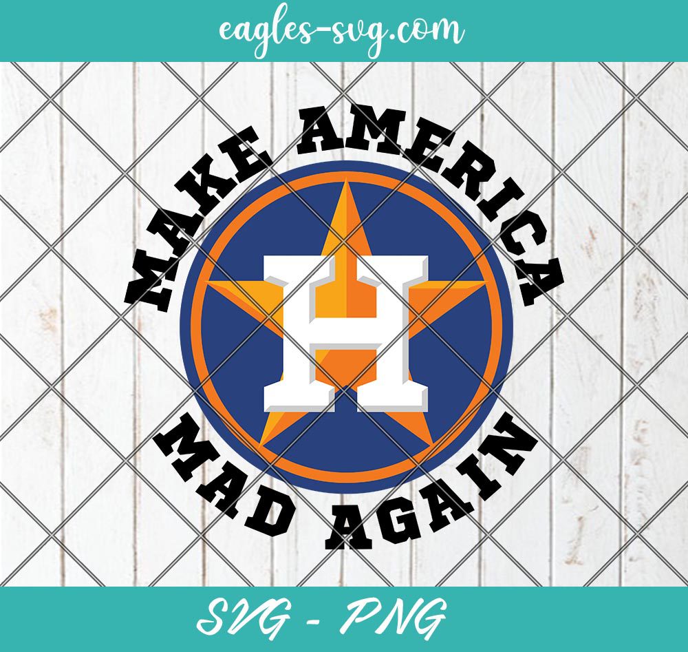 Make America Mad Again Svg, Astros Svg, Houston Baseball Svg, Cut Files for Cricut & Silhouette, Png
