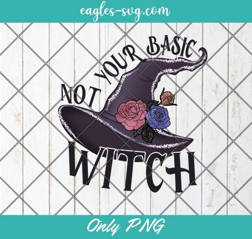 Not Your Basic Witch Halloween Png Sublimation, Halloween Sublimation Design