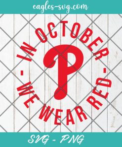 Philadelphia Baseball Svg, Red October Svg, Phillies Svg, In October We Wear Red Svg, Cut Files for Cricut & Silhouette, Png