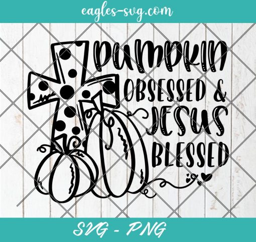 Pumpkin Obsessed and Jesus Blessed SVG, Christian svg, Fall Religious Svg, Cut Files for Cricut & Silhouette, Png