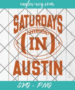 Saturdays In Austin svg, Texas Football Svg, Hometown Pride, Cricut Cut File, PNG Sublimation, Custom Hometown