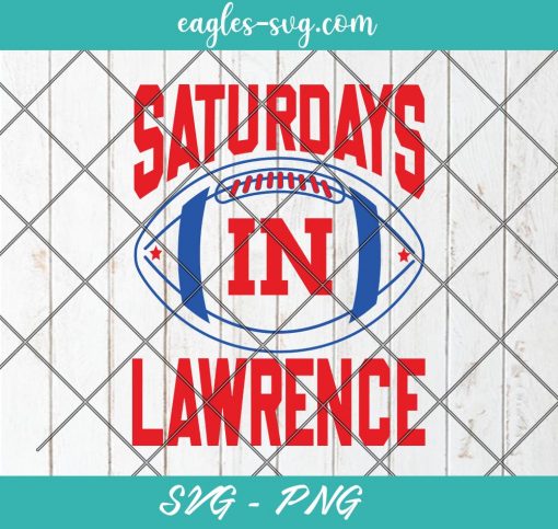 Saturdays in Lawrence svg, Kansas Football Svg, Hometown Pride, Cricut Cut File, PNG Sublimation, Custom