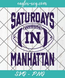 Saturdays in Manhattan svg, Kansas Football Svg, Hometown Pride, Cricut Cut File, PNG Sublimation, Custom