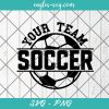 Soccer Custom Your Team SVG, Personalized, Soccer Team Template Cricut, Silhouette, Sublimation, Svg, Png, Dxf, Eps