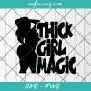 Thick Girl Magic SVG, Melanin SVG, Black Women PNG, Svg, Cut Files for Cricut & Silhouette, Png