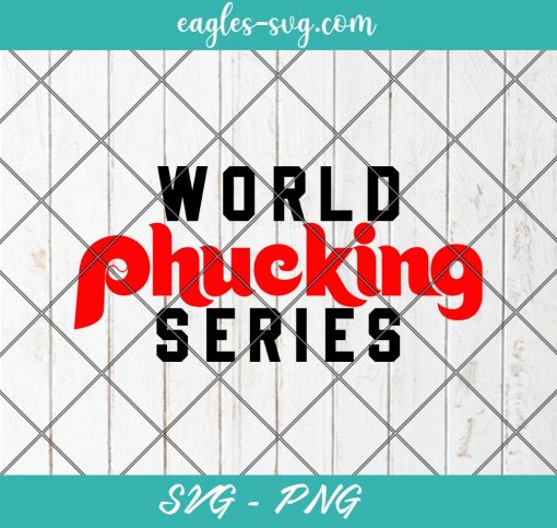 World Phucking Series SVG PNG Cricut Clip Art, Phucking Series Phillies SVG
