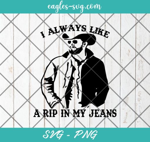 Yellowstone RIP I always like a rip in my jeans SVG PNG