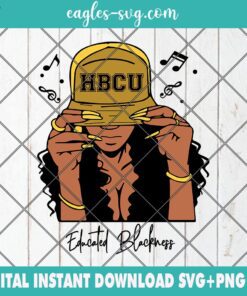 HBCU Historically Black Universities Educated Blackness SVG PNG File Cricut Sublimation Digital Download
