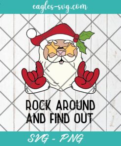 Rock Around and Find Out Funny Christmas SVG PNG Cricut Sublimation, Rocking around the Xmas tree, Rock on cool Santa, digital download