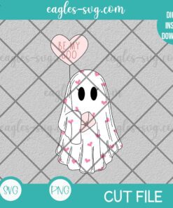 Be My Boo SVG PNG, Ghost Valentines Day Cut file Sublimation Design