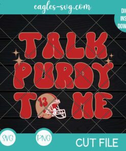 Talk Purdy To Me Svg Png, San Francisco 49ers Super Bowl 2024 Svg Png