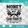 Money Can't Buy Happiness But It Can Buy Car Parts Svg Png File, Funny Mechanic T-shirt Design