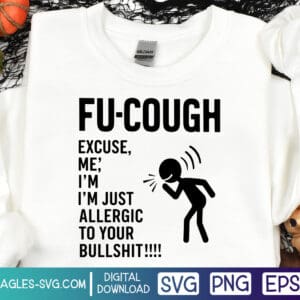 Fu-Cough Excuse Me, I'm Just Allergic To Your Bullshit SVG PNG EPS - Digital Download - Image 2